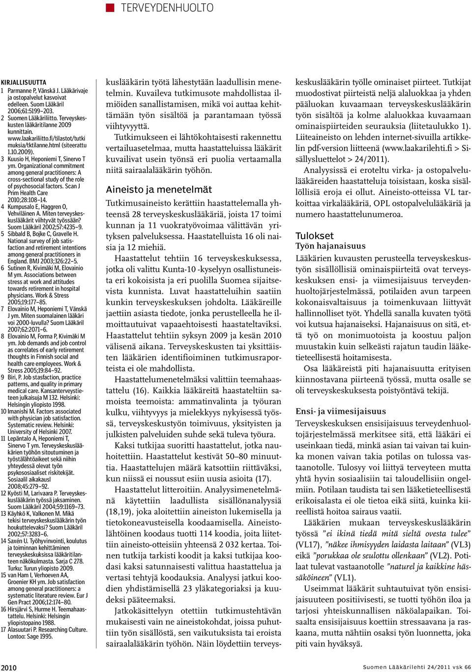 Organizational commitment among general practitioners: A cross-sectional study of the role of psychosocial factors. Scan J Prim Health Care 2010;28:108 14. 4 Kumpusalo E, Haggren O, Vehviläinen A.