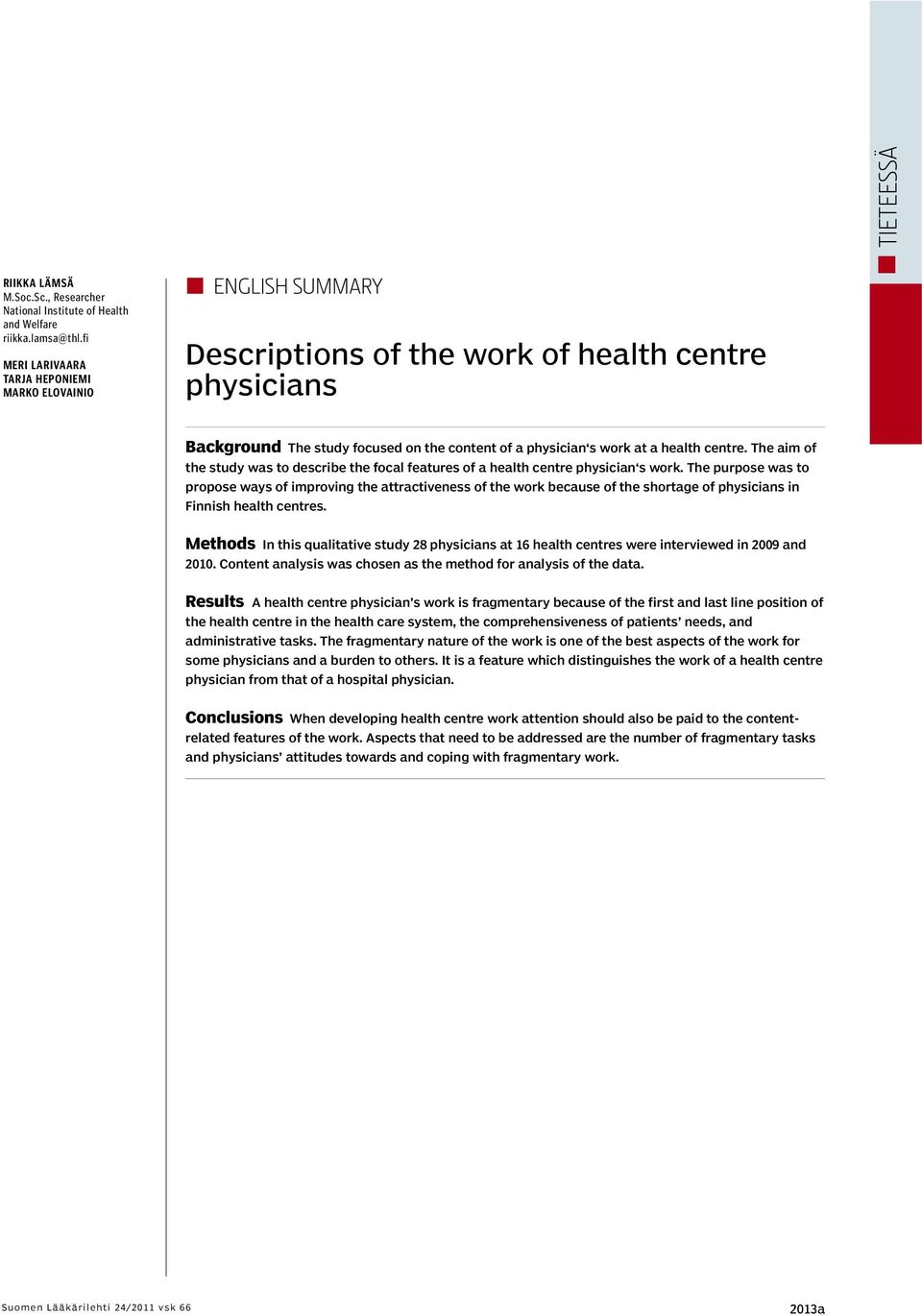 centre. The aim of the study was to describe the focal features of a health centre physician s work.