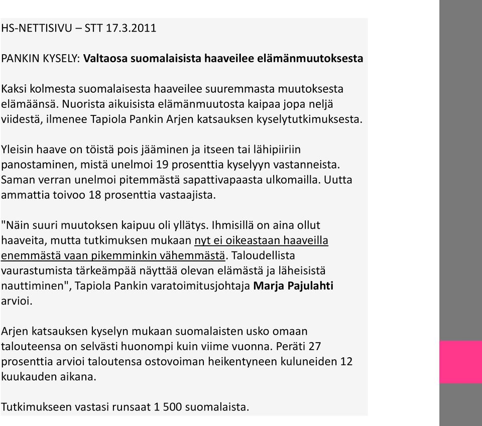 Yleisin haave on töistä pois jääminen ja itseen tai lähipiiriin panostaminen, mistä unelmoi 19 prosenttia kyselyyn vastanneista. Saman verran unelmoi pitemmästä sapattivapaasta ulkomailla.