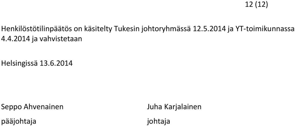 2014 ja YT-toimikunnassa 4.4.2014 ja vahvistetaan Helsingissä 13.