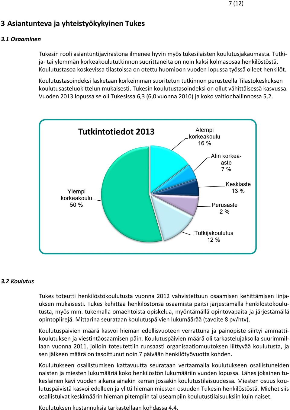 Koulutustasoindeksi lasketaan korkeimman suoritetun tutkinnon perusteella Tilastokeskuksen koulutusasteluokittelun mukaisesti. Tukesin koulutustasoindeksi on ollut vähittäisessä kasvussa.