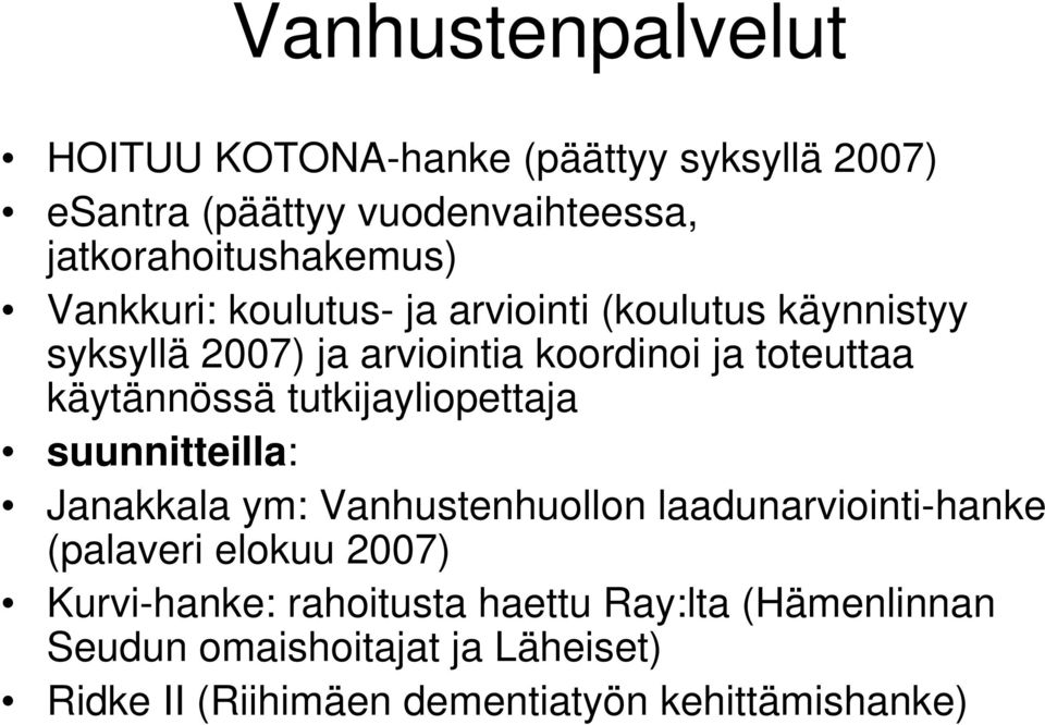 tutkijayliopettaja suunnitteilla: Janakkala ym: Vanhustenhuollon laadunarviointi-hanke (palaveri elokuu 2007)
