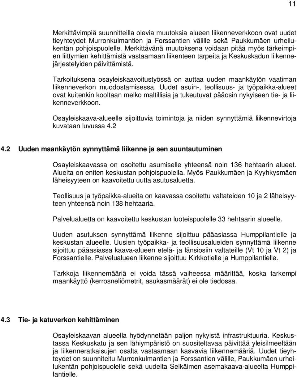 Tarkoituksena osayleiskaavoitustyössä on auttaa uuden maankäytön vaatiman liikenneverkon muodostamisessa.