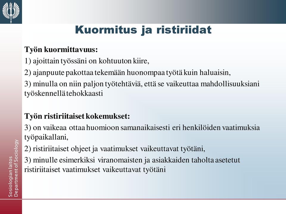 kokemukset: 3) on vaikeaa ottaa huomioon samanaikaisesti eri henkilöiden vaatimuksia työpaikallani, 2) ristiriitaiset ohjeet ja