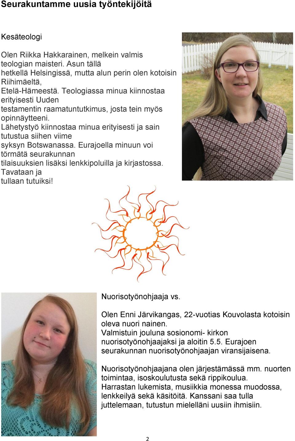 Eurajoella minuun voi törmätä seurakunnan tilaisuuksien lisäksi lenkkipoluilla ja kirjastossa. Tavataan ja tullaan tutuiksi! Nuorisotyönohjaaja vs.