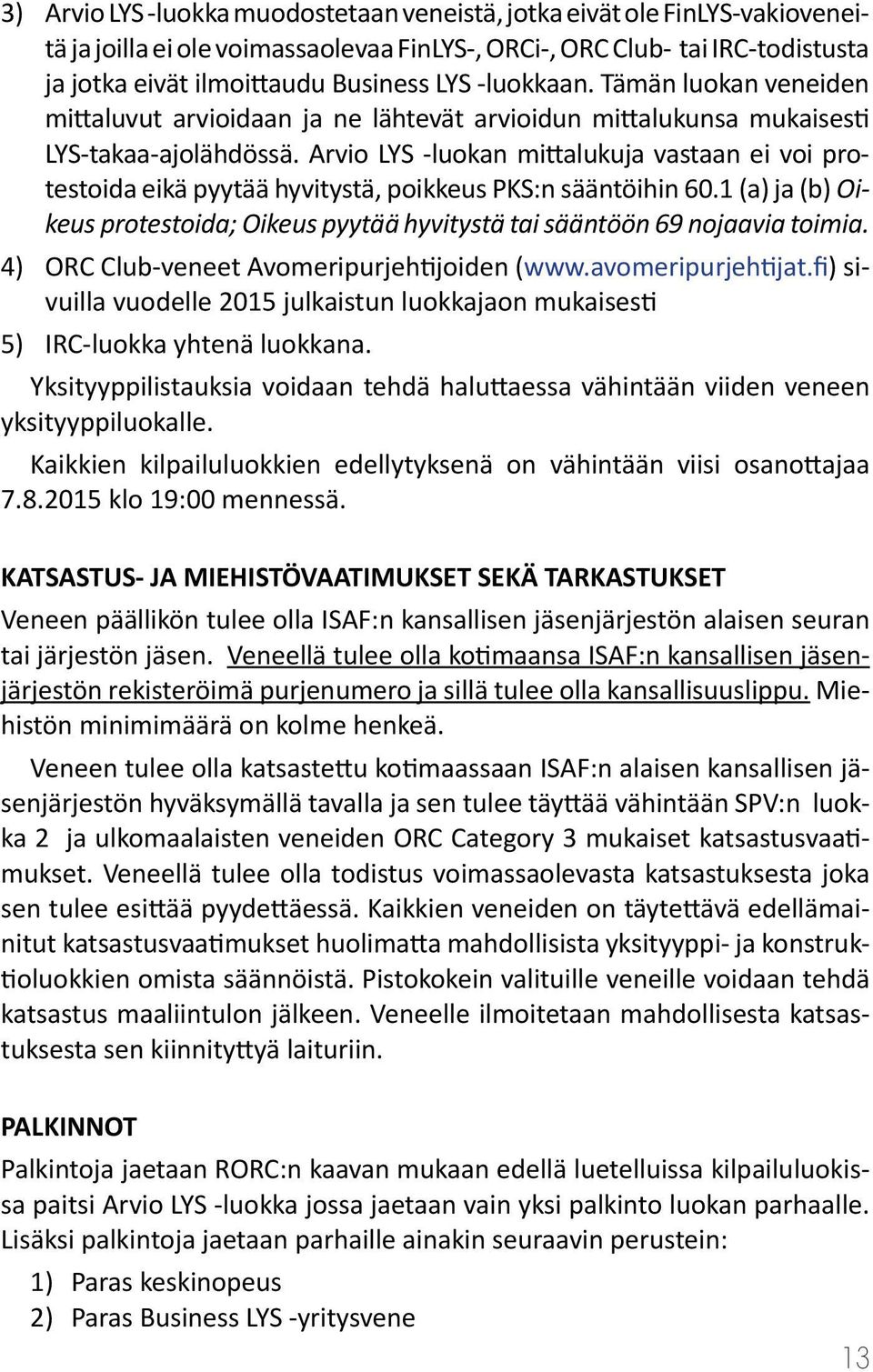 Arvio LYS -luokan mittalukuja vastaan ei voi protestoida eikä pyytää hyvitystä, poikkeus PKS:n sääntöihin 60.1 (a) ja (b) Oikeus protestoida; Oikeus pyytää hyvitystä tai sääntöön 69 nojaavia toimia.