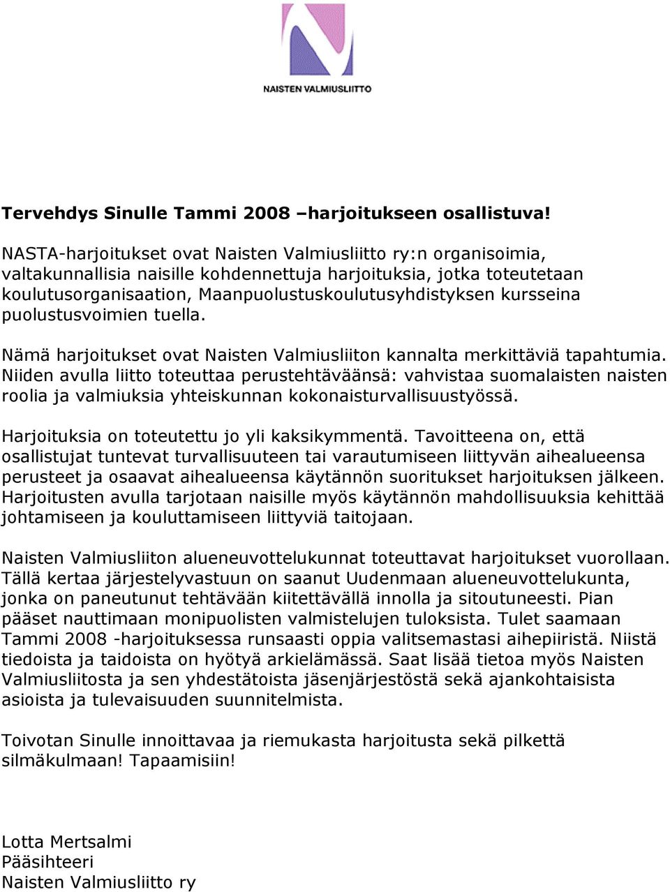 kursseina puolustusvoimien tuella. Nämä harjoitukset ovat Naisten Valmiusliiton kannalta merkittäviä tapahtumia.