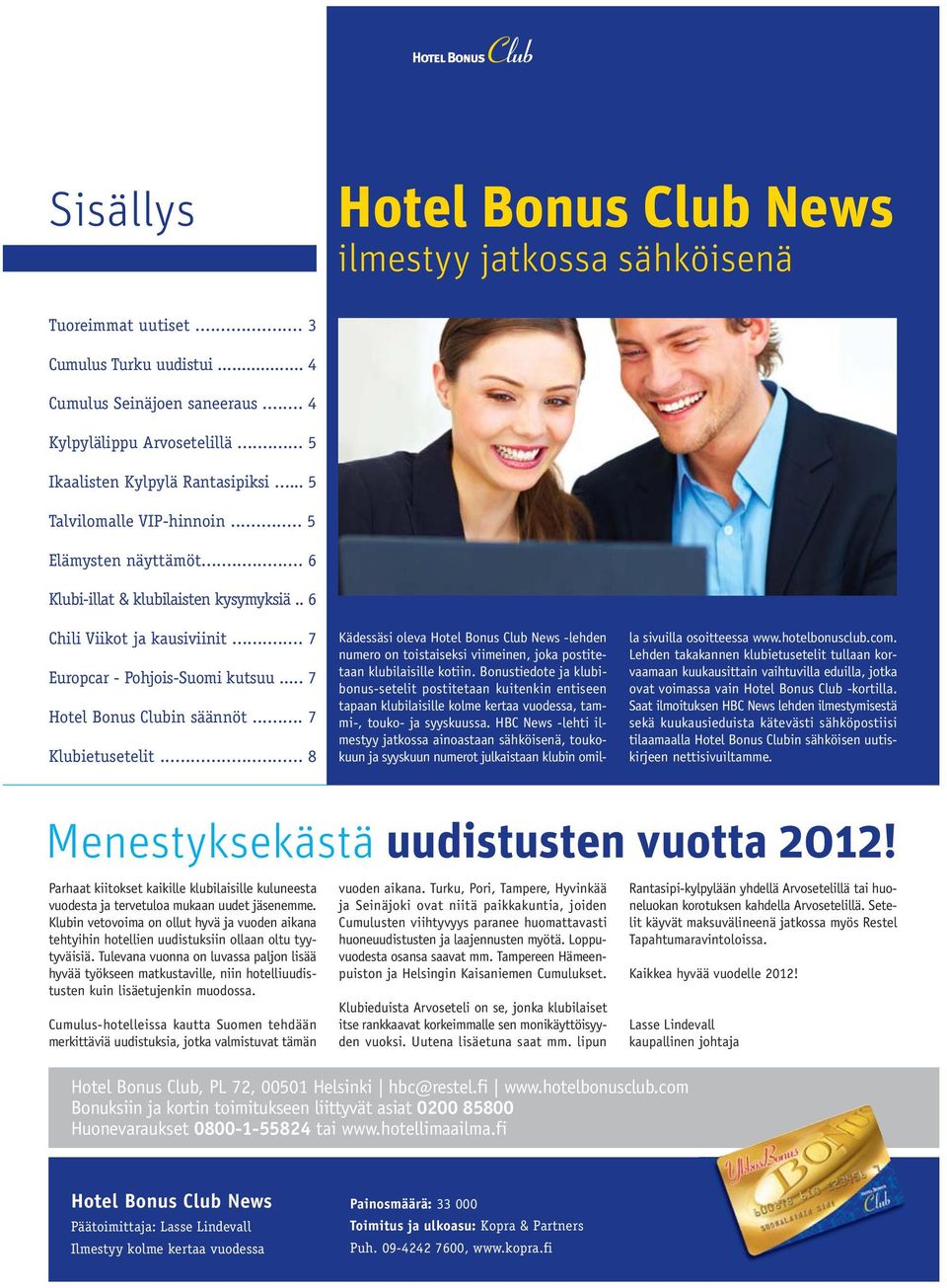 .. 7 Europcar - Pohjois-Suomi kutsuu... 7 Hotel Bonus Clubin säännöt... 7 Klubietusetelit.