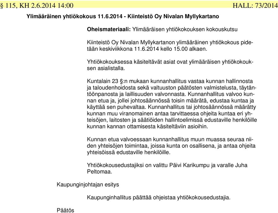 2014 - Kiinteistö Oy Nivalan Myllykartano HALL: 73/2014 Oheismateriaali: Ylimääräisen yhtiökokouksen kokouskutsu Kiinteistö Oy Nivalan Myllykartanon ylimääräinen yhtiökokous pidetään keskiviikkona 11.