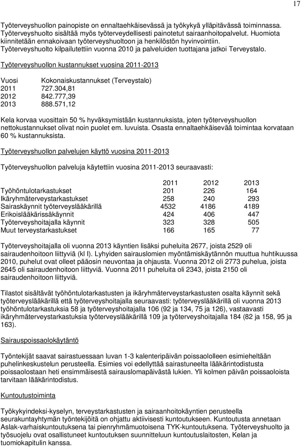 Työterveyshuollon kustannukset vuosina 2011-2013 Vuosi Kokonaiskustannukset (Terveystalo) 2011 727.304,81 2012 842.777,39 2013 888.