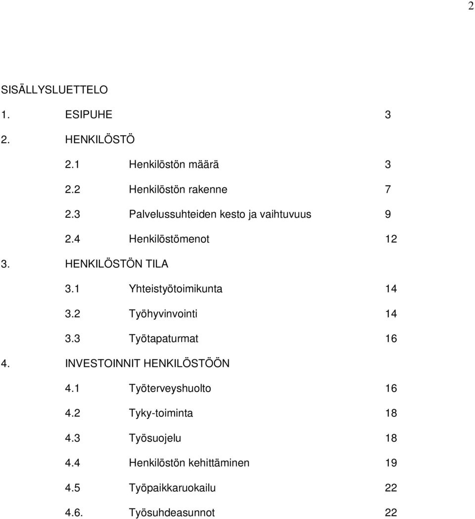 1 Yhteistyötoimikunta 14 3.2 Työhyvinvointi 14 3.3 Työtapaturmat 16 4. INVESTOINNIT HENKILÖSTÖÖN 4.