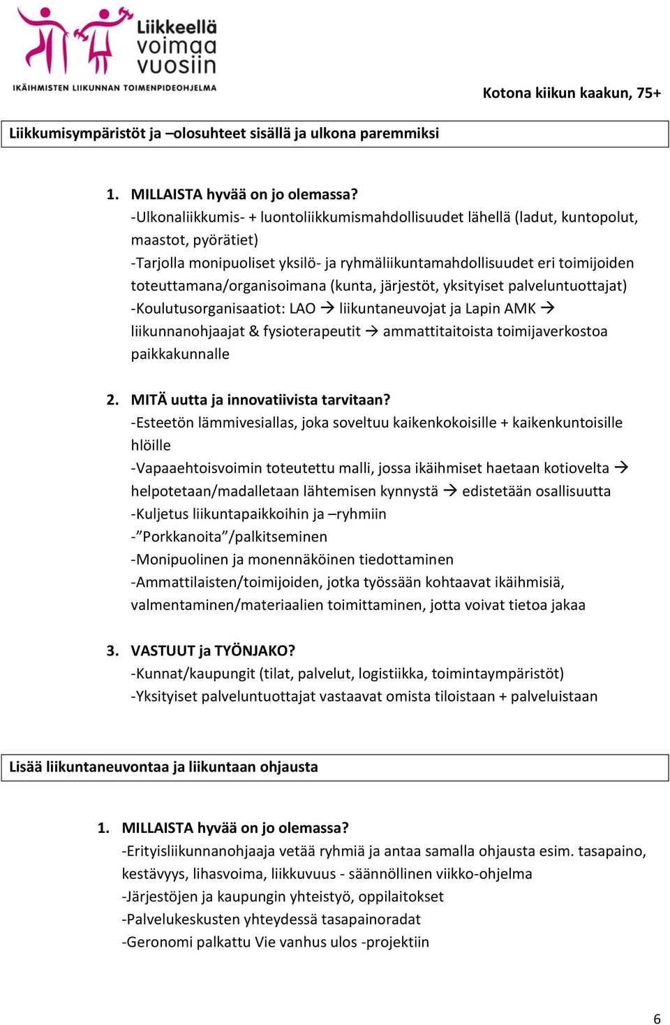 AMK liikunnanohjaajat & fysioterapeutit ammattitaitoista toimijaverkostoa paikkakunnalle -Esteetön lämmivesiallas, joka soveltuu kaikenkokoisille + kaikenkuntoisille hlöille -Vapaaehtoisvoimin