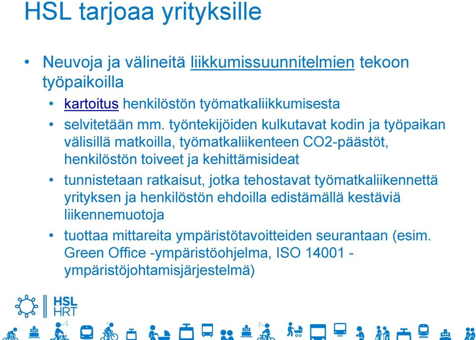 työntekijöiden kulkutavat kodin ja työpaikan välisillä matkoilla, työmatkaliikenteen CO2-päästöt, henkilöstön toiveet ja kehittämisideat