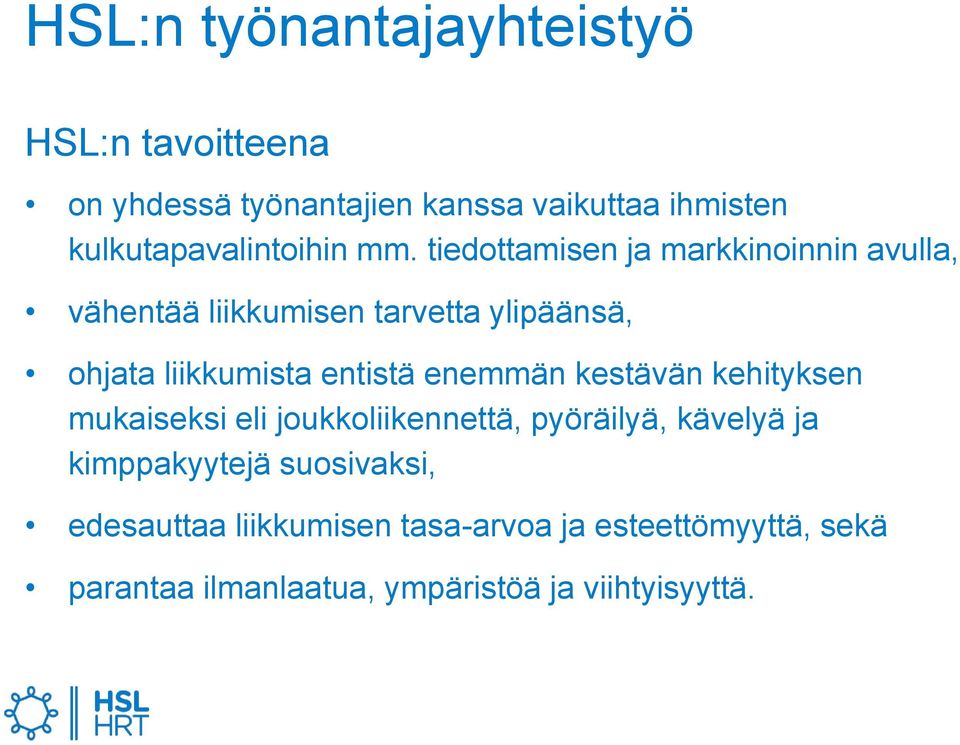 tiedottamisen ja markkinoinnin avulla, vähentää liikkumisen tarvetta ylipäänsä, ohjata liikkumista entistä