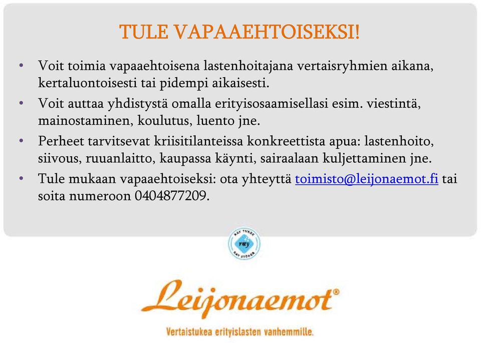 Voit auttaa yhdistystä omalla erityisosaamisellasi esim. viestintä, mainostaminen, koulutus, luento jne.