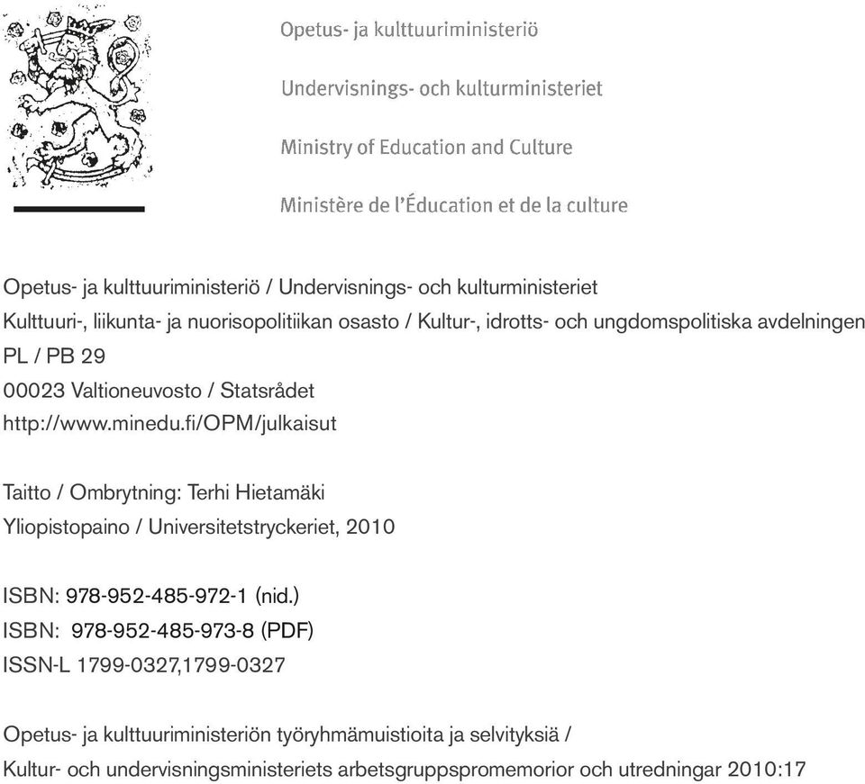 fi/opm/julkaisut Taitto / Ombrytning: Terhi Hietamäki Yliopistopaino / Universitetstryckeriet, 2010 ISBN: 978-952-485-972-1 (nid.