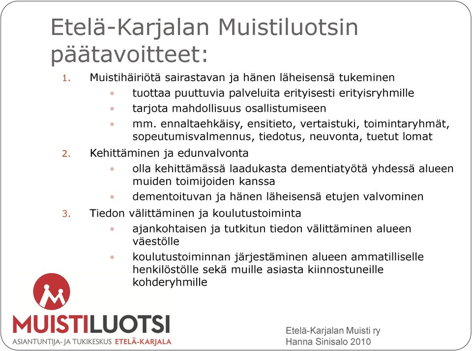 ennaltaehkäisy, ensitieto, vertaistuki, toimintaryhmät, sopeutumisvalmennus, tiedotus, neuvonta, tuetut lomat 2.