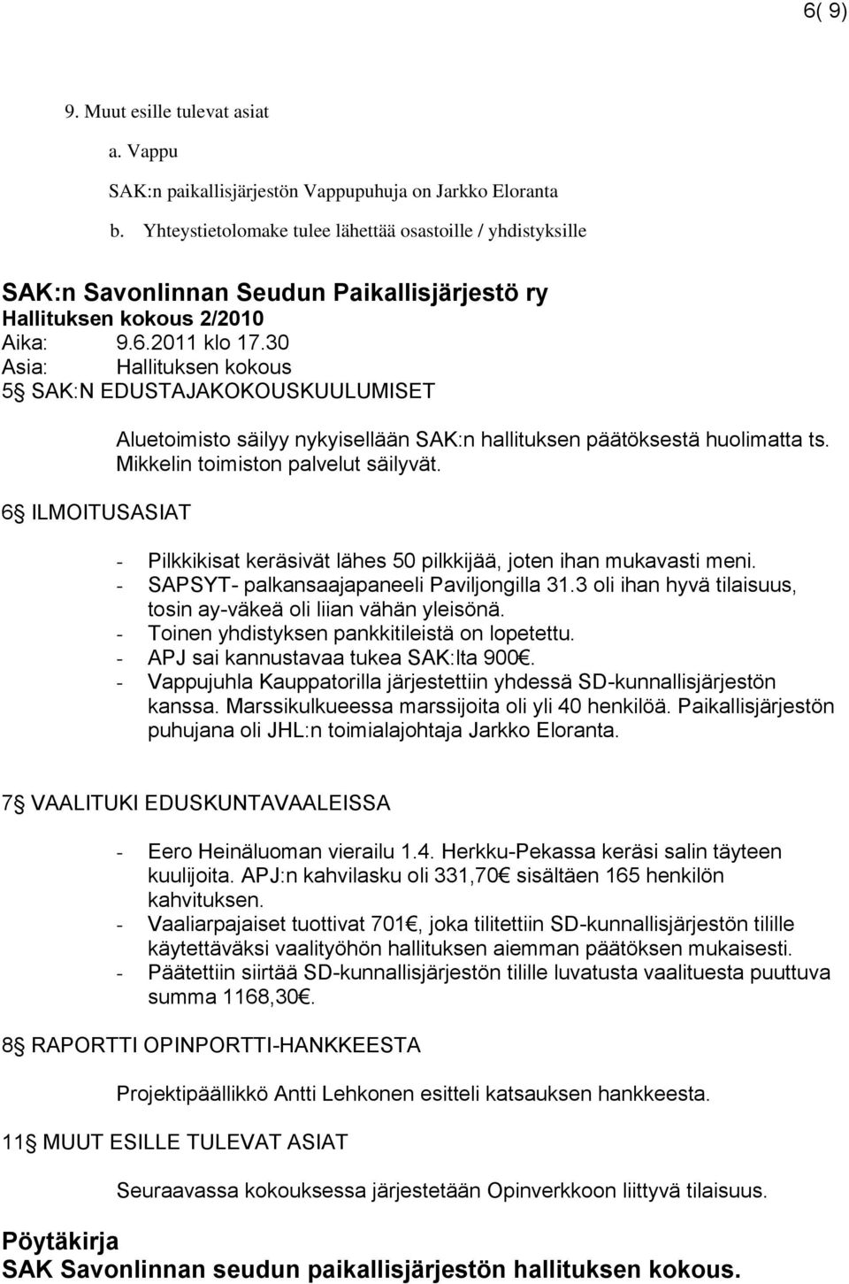 30 Asia: Hallituksen kokous 5 SAK:N EDUSTAJAKOKOUSKUULUMISET 6 ILMOITUSASIAT Aluetoimisto säilyy nykyisellään SAK:n hallituksen päätöksestä huolimatta ts. Mikkelin toimiston palvelut säilyvät.