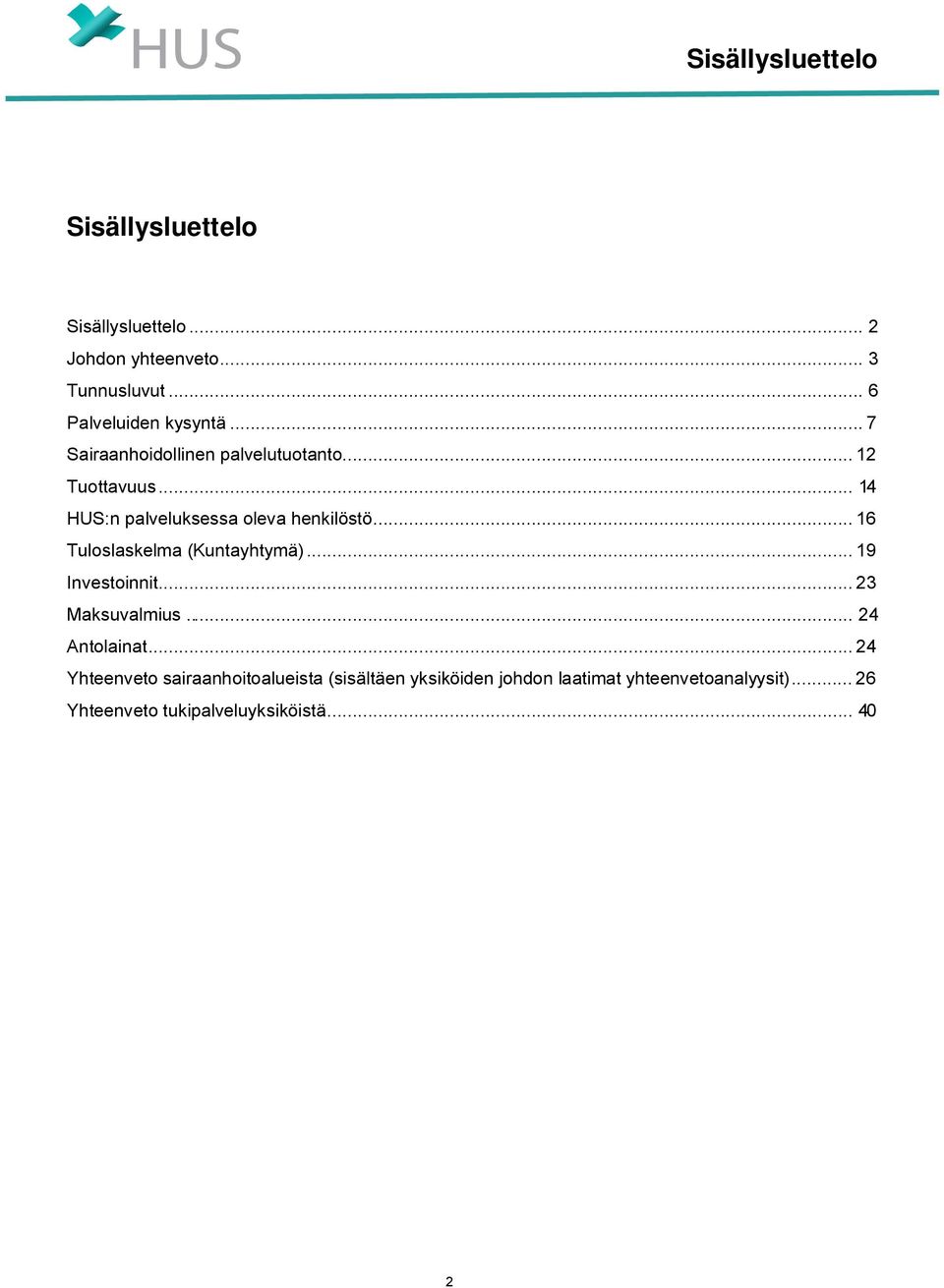 .. 14 HUS:n palveluksessa oleva henkilöstö... 16 Tuloslaskelma (Kuntayhtymä)... 19 Investoinnit.