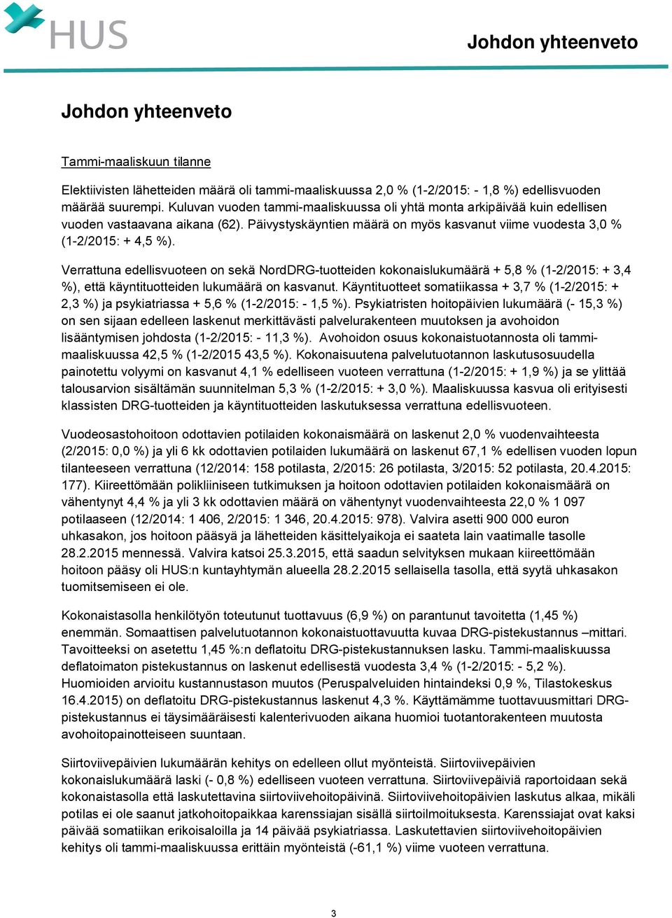 Verrattuna edellisvuoteen on sekä NordDRG-tuotteiden kokonaislukumäärä + 5,8 % (1-2/2015: + 3,4 %), että käyntituotteiden lukumäärä on kasvanut.