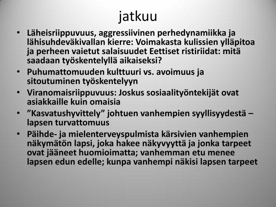 avoimuus ja sitoutuminen työskentelyyn Viranomaisriippuvuus: Joskus sosiaalityöntekijät ovat asiakkaille kuin omaisia Kasvatushyvittely johtuen vanhempien