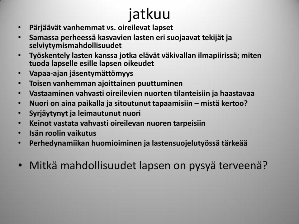ilmapiirissä; miten tuoda lapselle esille lapsen oikeudet Vapaa-ajan jäsentymättömyys Toisen vanhemman ajoittainen puuttuminen Vastaaminen vahvasti oireilevien