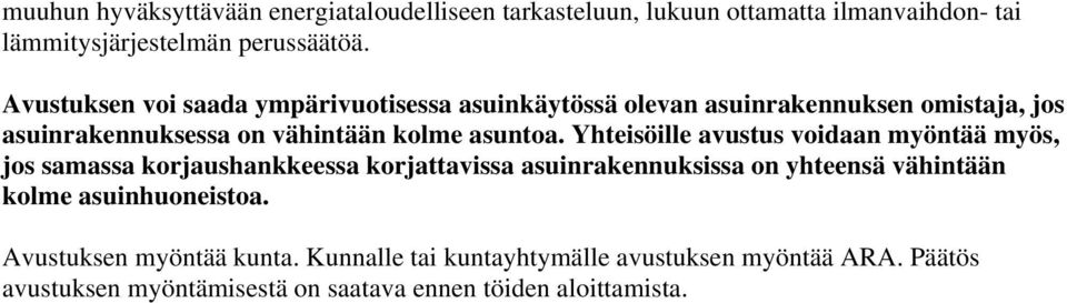 Yhteisöille avustus voidaan myöntää myös, jos samassa korjaushankkeessa korjattavissa asuinrakennuksissa on yhteensä vähintään kolme