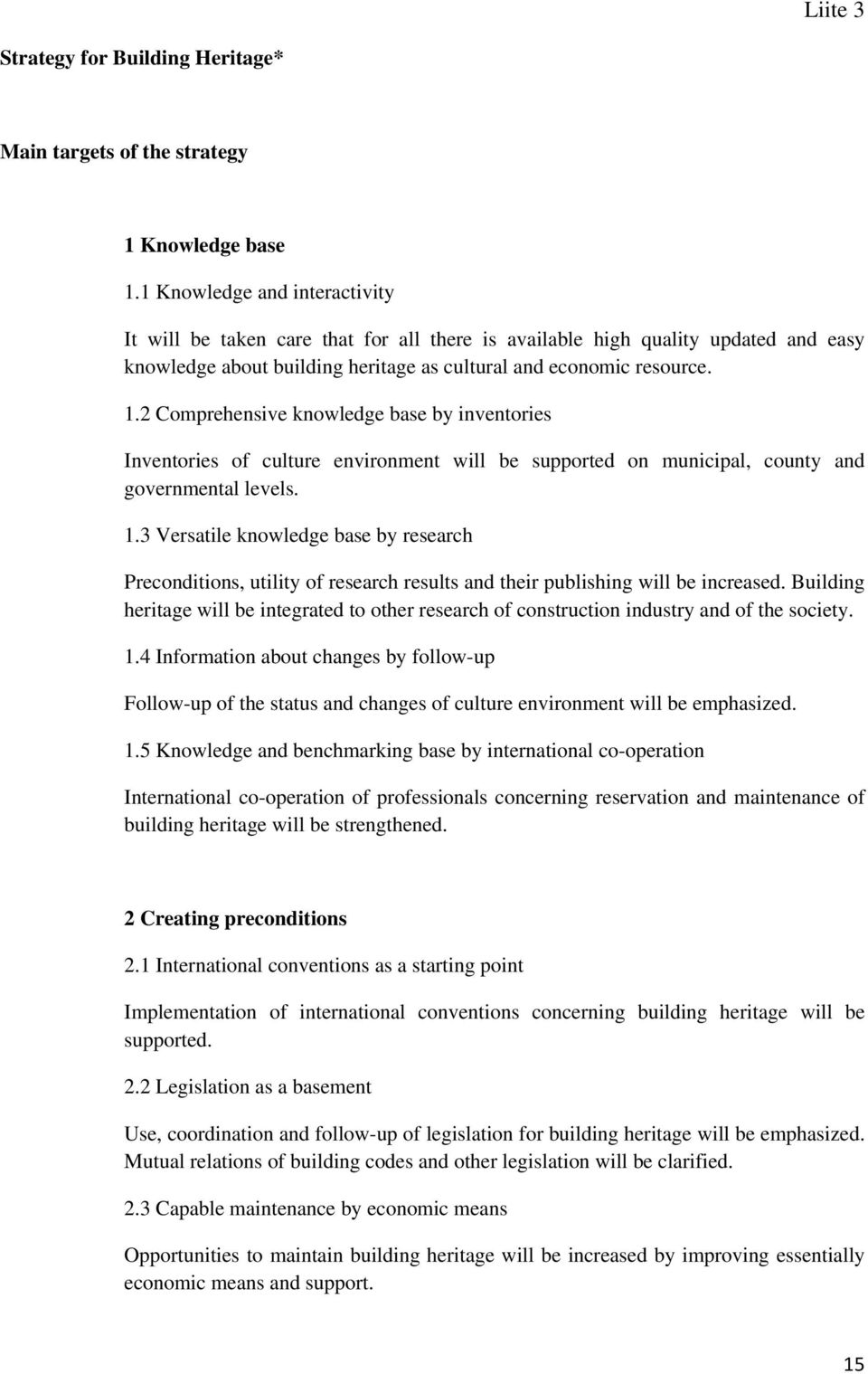 2 Comprehensive knowledge base by inventories Inventories of culture environment will be supported on municipal, county and governmental levels. 1.