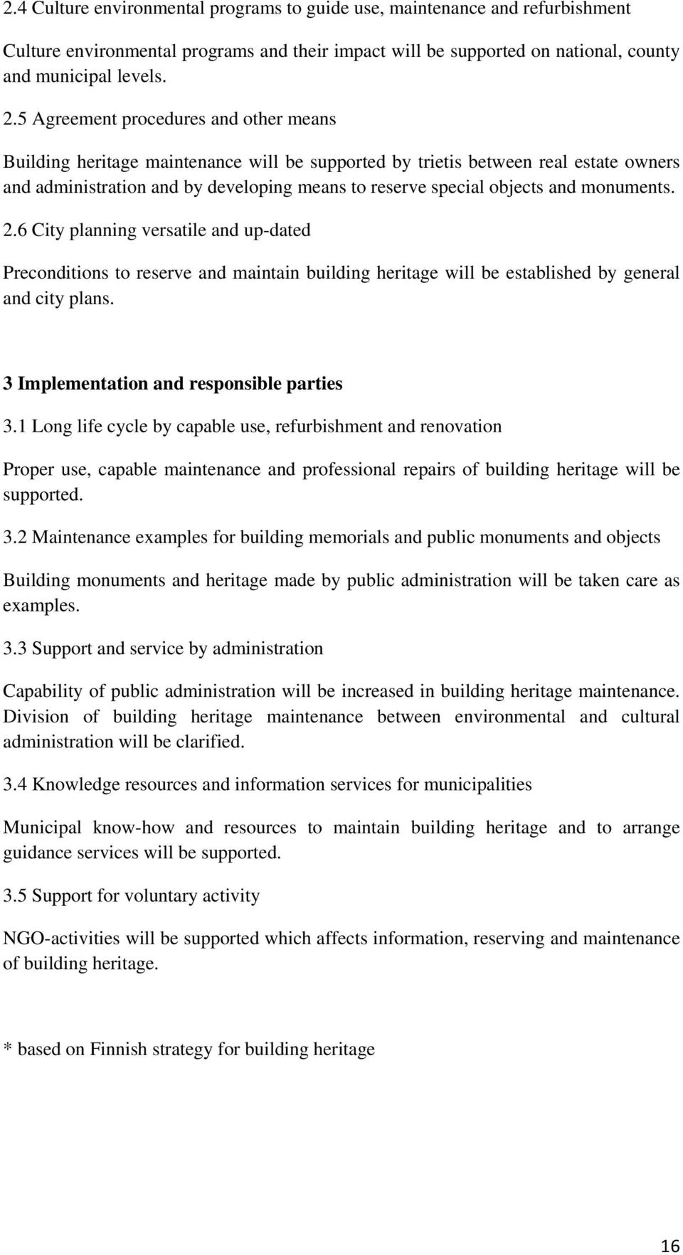 monuments. 2.6 City planning versatile and up-dated Preconditions to reserve and maintain building heritage will be established by general and city plans. 3 Implementation and responsible parties 3.