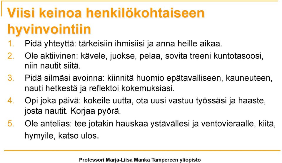 Pidä silmäsi avoinna: kiinnitä huomio epätavalliseen, kauneuteen, nauti hetkestä ja reflektoi kokemuksiasi. 4.