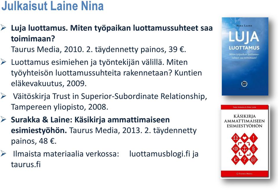 Väitöskirja Trust in Superior-Subordinate Relationship, Tampereen yliopisto, 2008.