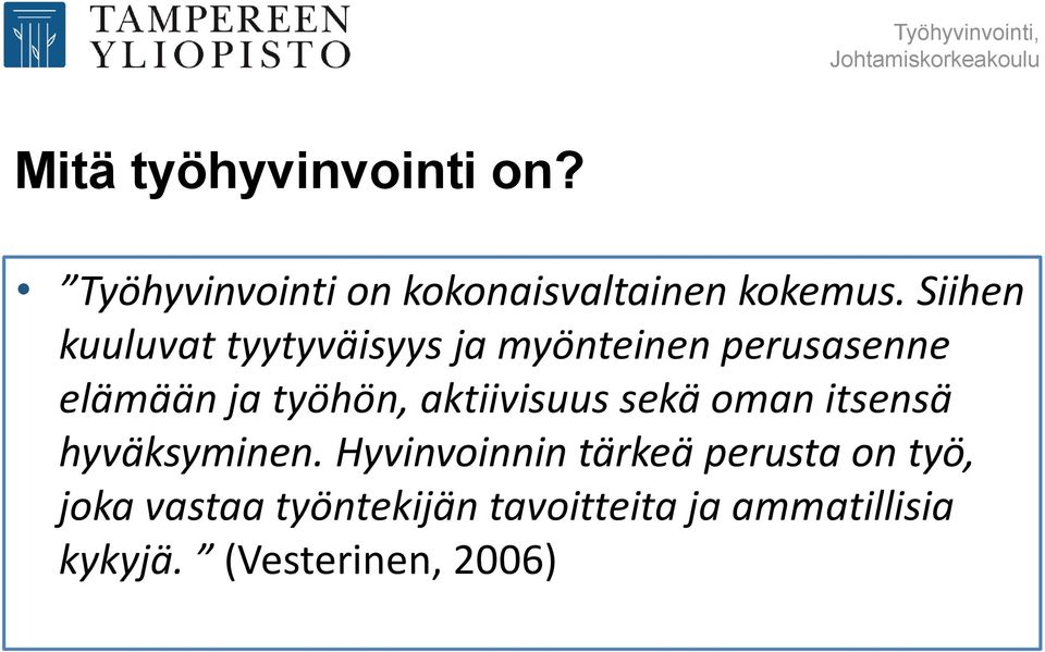 Siihen kuuluvat tyytyväisyys ja myönteinen perusasenne elämään ja työhön,