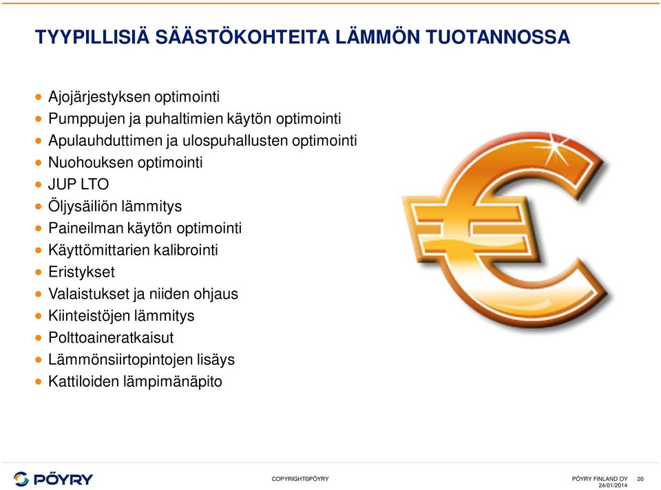 Öljysäiliön lämmitys Paineilman käytön optimointi Käyttömittarien kalibrointi Eristykset Valaistukset