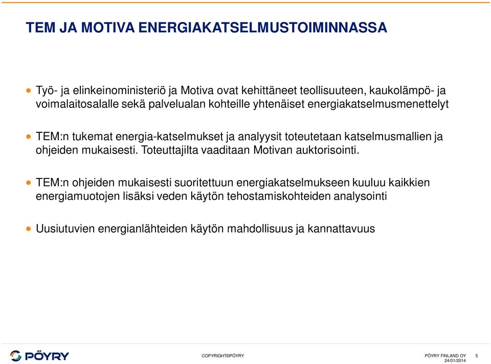 katselmusmallien ja ohjeiden mukaisesti. Toteuttajilta vaaditaan Motivan auktorisointi.