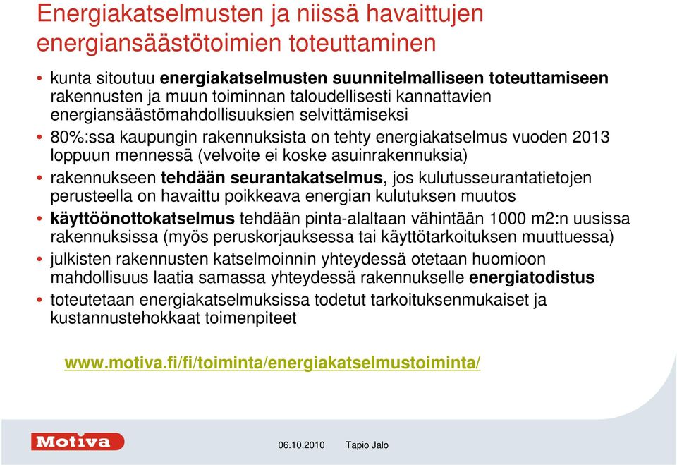 tehdään seurantakatselmus, jos kulutusseurantatietojen perusteella on havaittu poikkeava energian kulutuksen muutos käyttöönottokatselmus tehdään pinta-alaltaan vähintään 1000 m2:n uusissa