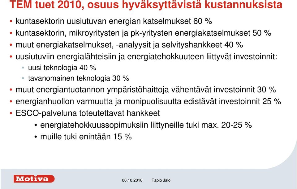 investoinnit: uusi teknologia 40 % tavanomainen teknologia 30 % muut energiantuotannon ympäristöhaittoja vähentävät investoinnit 30 % energianhuollon