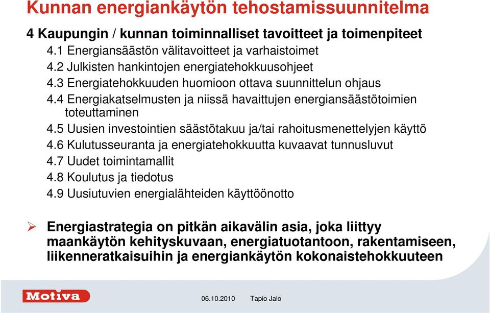 4 Energiakatselmusten ja niissä havaittujen energiansäästötoimien toteuttaminen 4.5 Uusien investointien säästötakuu ja/tai rahoitusmenettelyjen käyttö 4.