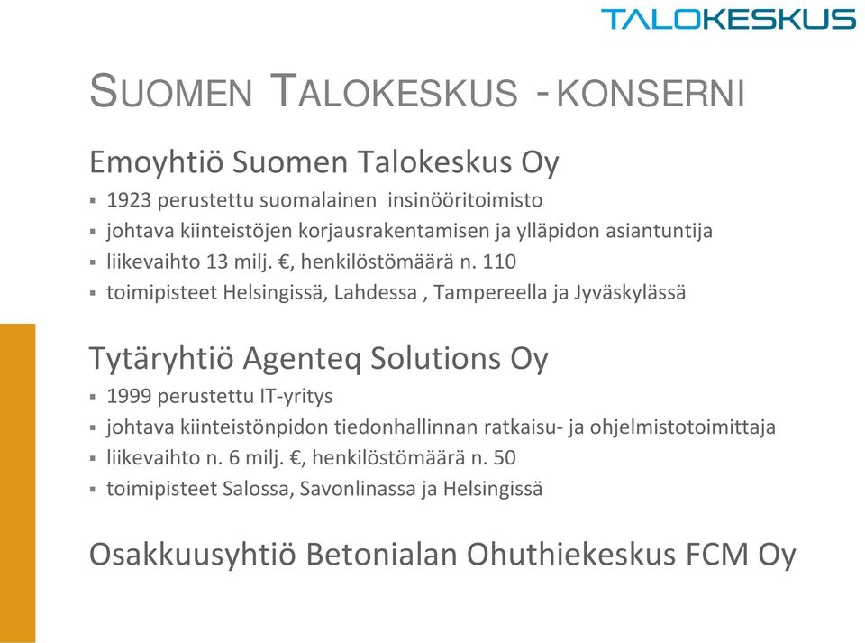 110 toimipisteet Helsingissä, Lahdessa, Tampereella ja Jyväskylässä Tytäryhtiö Agenteq Solutions Oy 1999 perustettu IT-yritys johtava