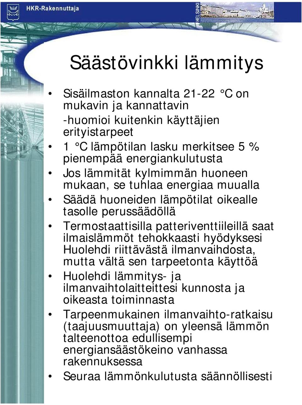 patteriventtiileillä saat ilmaislämmöt tehokkaasti hyödyksesi Huolehdi riittävästä ilmanvaihdosta, mutta vältä sen tarpeetonta käyttöä Huolehdi lämmitys- ja