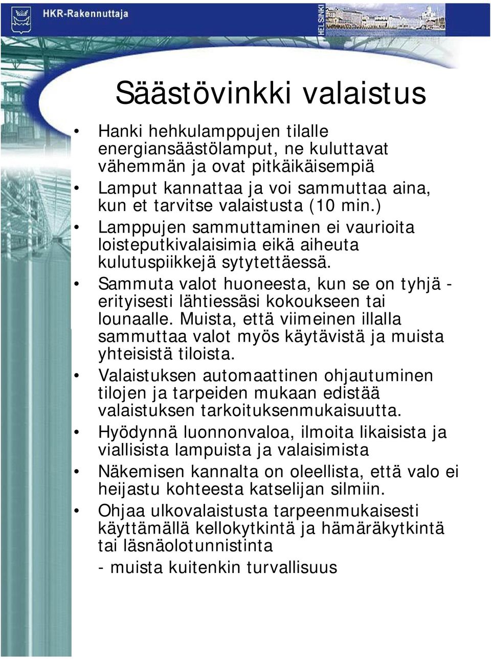 Muista, että viimeinen illalla sammuttaa valot myös käytävistä ja muista yhteisistä tiloista.