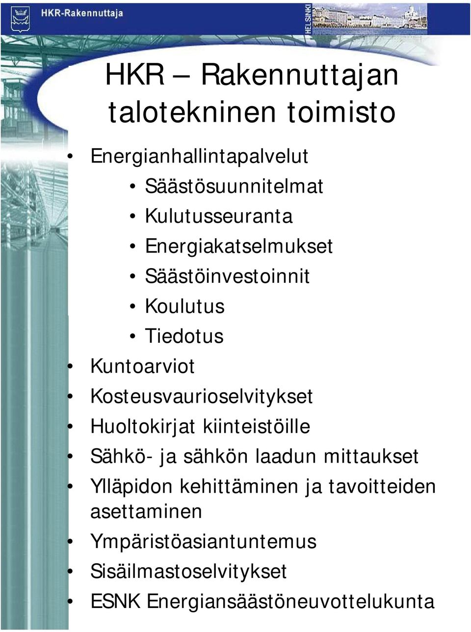 Kosteusvaurioselvitykset Huoltokirjat kiinteistöille Sähkö- ja sähkön laadun mittaukset