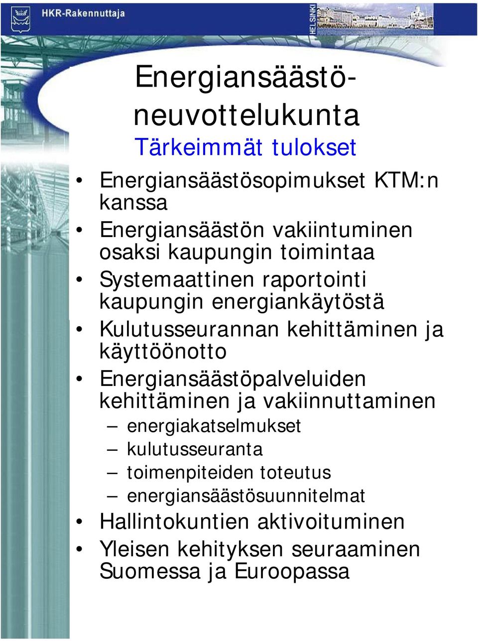 käyttöönotto Energiansäästöpalveluiden kehittäminen ja vakiinnuttaminen energiakatselmukset kulutusseuranta