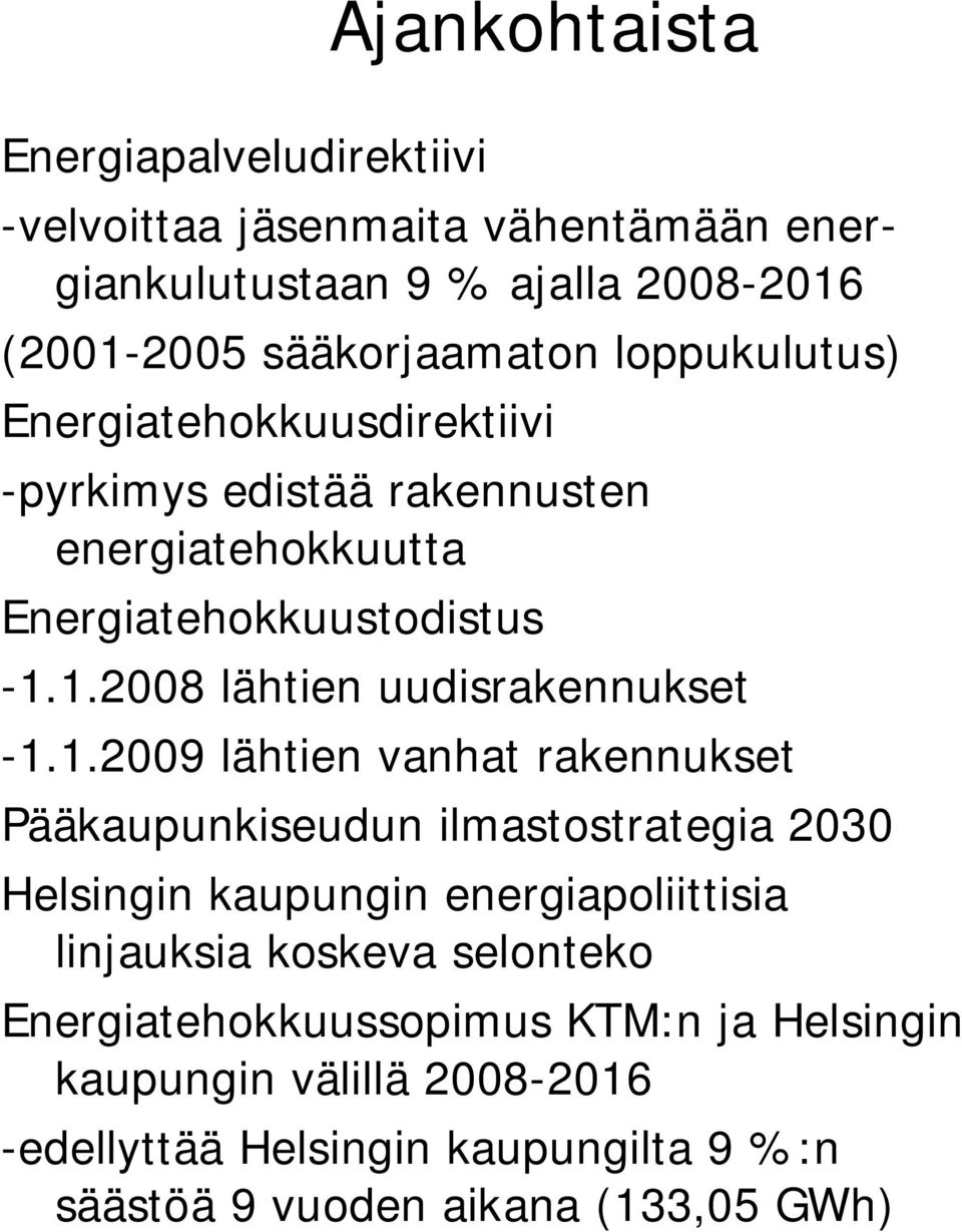 1.2008 lähtien uudisrakennukset -1.1.2009 lähtien vanhat rakennukset Pääkaupunkiseudun ilmastostrategia 2030 Helsingin kaupungin