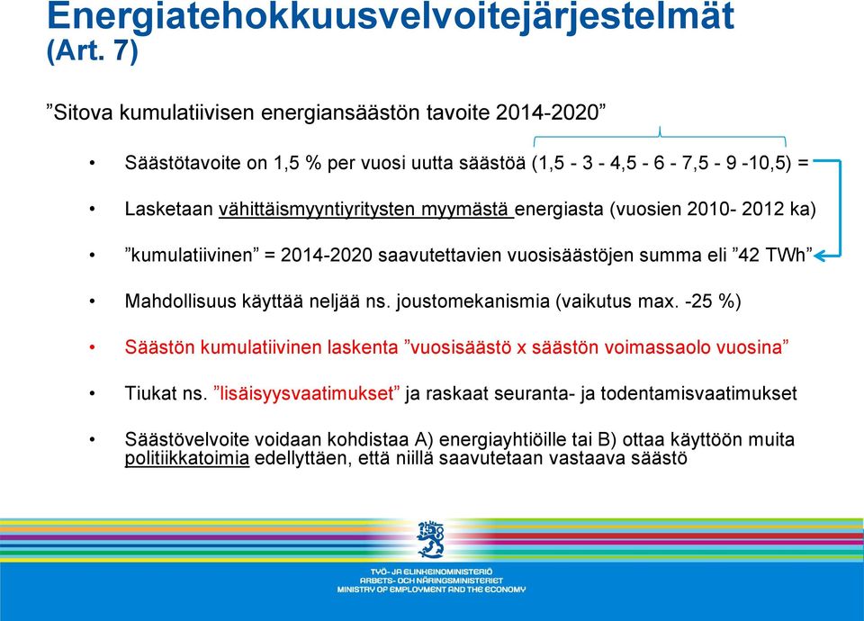 myymästä energiasta (vuosien 2010-2012 ka) kumulatiivinen = 2014-2020 saavutettavien vuosisäästöjen summa eli 42 TWh Mahdollisuus käyttää neljää ns.