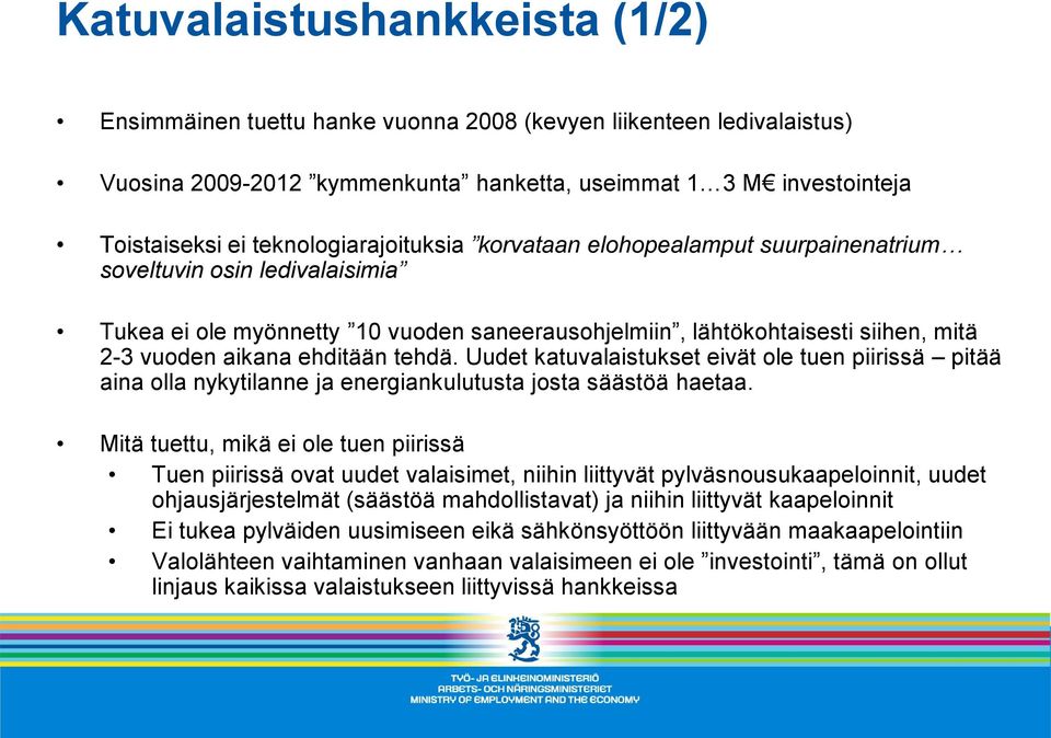 ehditään tehdä. Uudet katuvalaistukset eivät ole tuen piirissä pitää aina olla nykytilanne ja energiankulutusta josta säästöä haetaa.