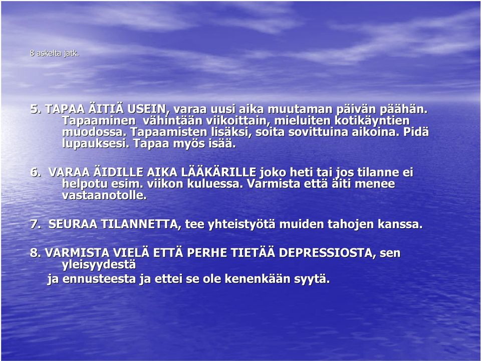 Tapaa myös s isää ää. 6. VARAA ÄIDILLE AIKA LÄÄL ÄÄKÄRILLE joko heti tai jos tilanne ei helpotu esim. viikon kuluessa.