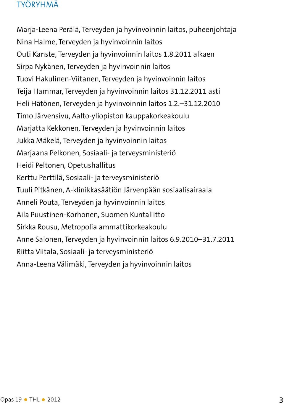 2011 asti Heli Hätönen, Terveyden ja hyvinvoinnin laitos 1.2. 31.12.