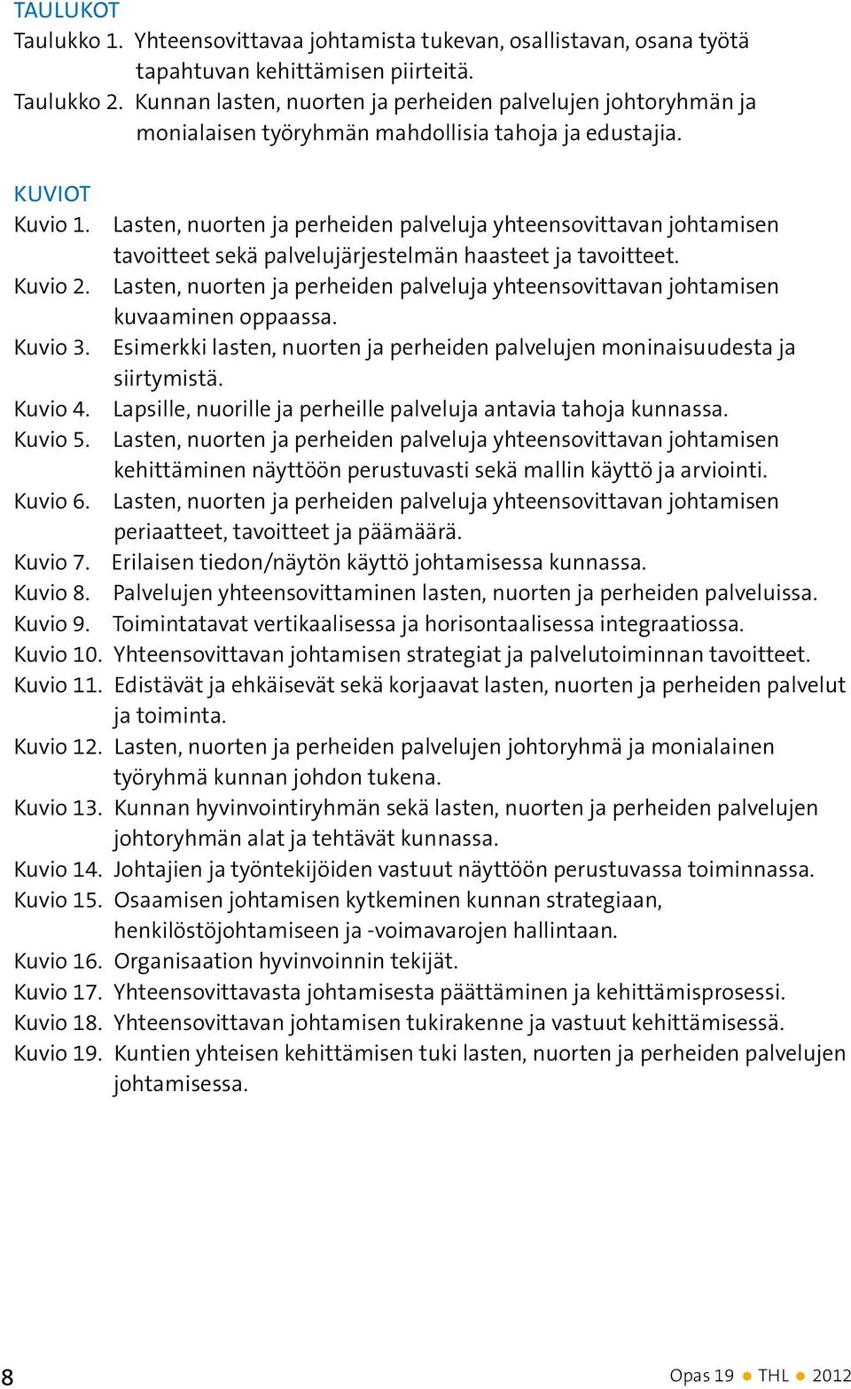 Lasten, nuorten ja perheiden palveluja yhteensovittavan johtamisen tavoitteet sekä palvelujärjestelmän haasteet ja tavoitteet. Kuvio 2.