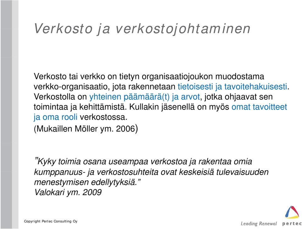 Verkostolla on yhteinen päämäärä(t) ja arvot, jotka ohjaavat sen toimintaa ja kehittämistä.