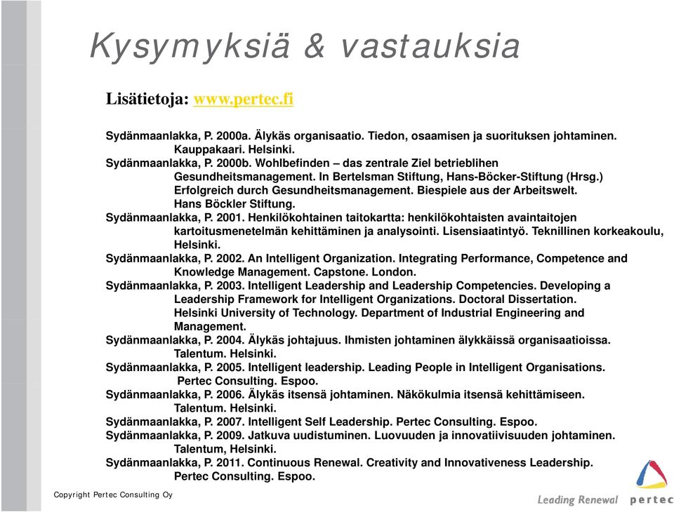 Hans Böckler Stiftung. Sydänmaanlakka, P. 2001. Henkilökohtainen taitokartta: henkilökohtaisten avaintaitojen kartoitusmenetelmän kehittäminen ja analysointi. Lisensiaatintyö.